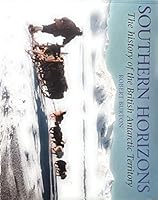 Southern Horizons: The History of the British Antarctic Territory 0954138910 Book Cover