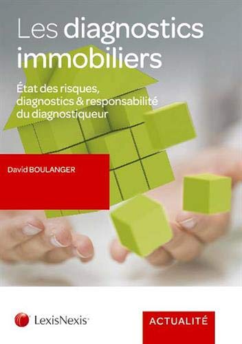 Les diagnostics immobiliers: Etats des risques, diagnostics et responsabilité du diagnostiqueur. Les diagnostics immobiliers: Etats des risques, diagnostics et responsabilité du diagnostiqueur.