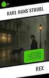 Rex: Eine Reise durch Wien im frühen 20. Jahrhundert: Dekadenz, psychologische Spannung und die dunkle Seite der menschlichen Natur (German Edition)