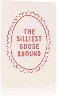 The Silliest Goose Around Home Novelty Aluminum Metal Sign 8 x 12 Inch | Warm Humor Metal Sign, for Living Room, Porch, Tavern, Pool House, Mantel, Landing, wall decor, a great gift for Humor Lovers