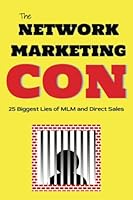 The Network Marketing Con: 25 Biggest Lies of MLM and Direct Sales B0BTRQSRQD Book Cover