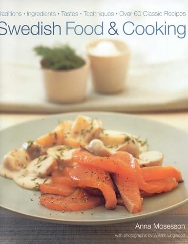 Swedish Food and Cooking: Traditions, Ingredients, Flavors, 60 Classic Recipes