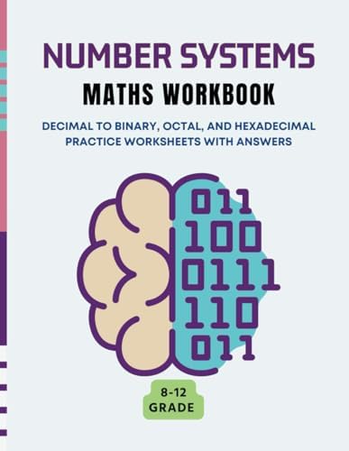 Number Systems Maths Workbook: Decimal to binary, octal, and ...