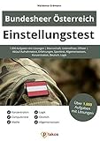  Einstellungstest Bundesheer Österreich: 1.000 Aufgaben mit Lösungen  Mannschaft, Unteroffizier, Offizier  Ablauf Aufnahmetest, Erfahrungen, Sporttest, Allgemeinwissen, Konzentration, Deutsch, Logik