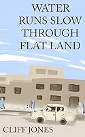 Water Runs Slow Through Flat Land 1507852568 Book Cover