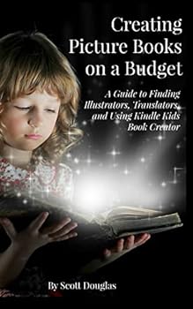 Paperback Creating Picture Books on a Budget: A Guide to Finding Illustrators, Translators, and Using Kindle Kids Book Creator Book