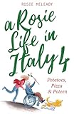 A Rosie Life In Italy 4: Potatoes, Pizza and Poteen...