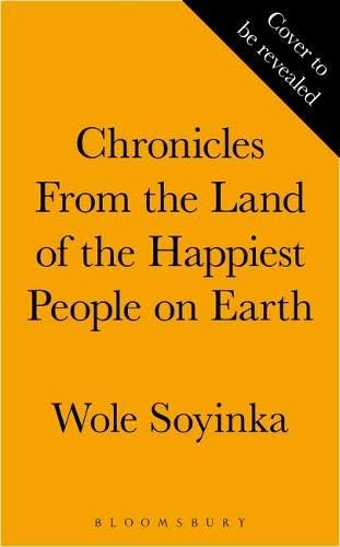 Bloomsbury Chronicles from the Land of the Happiest People on Earth: 'Soyinka's greatest novel'