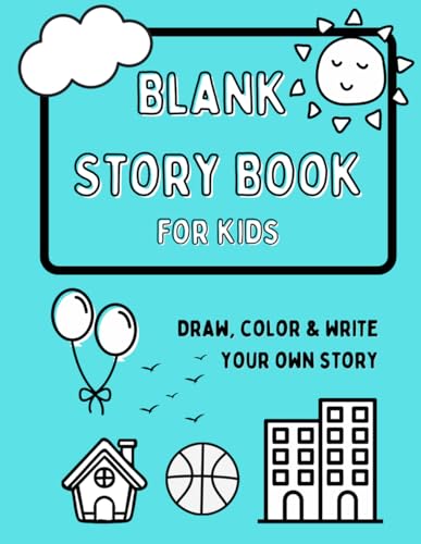Blank Story Book For Kids: Draw, Color & Write To Create Up To 10 Of Your Own Stories. Large Format 8.5 X 11 in.