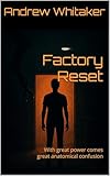 Factory Reset : With great power comes great anatomical confusion