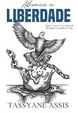  Abrace a Liberdade: Quatro Passos Para Fazer da Liberdade Um Estilo de Vida (Portuguese Edition)