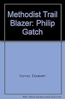 Methodist Trail Blazer Philip Gatch, 1751-1834; His Life in Maryland, Virginia and Ohio 0914960512 Book Cover