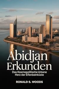 Abidjan Erkunden: Das kosmopolitische urbane Herz der Elfenbeinküste