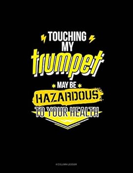 Paperback Touching My Trumpet May Be Hazardous to Your Health: 4 Column Ledger Book