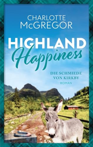 Highland Happiness - Die Schmiede von Kirkby: Eine Schottland-Romanze in den malerischen Highlands