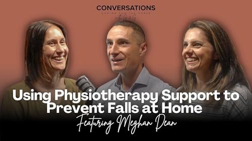 Safe at Home: Using Physiotherapy Support to Prevent Falls at Home Feat. Meghan Dean