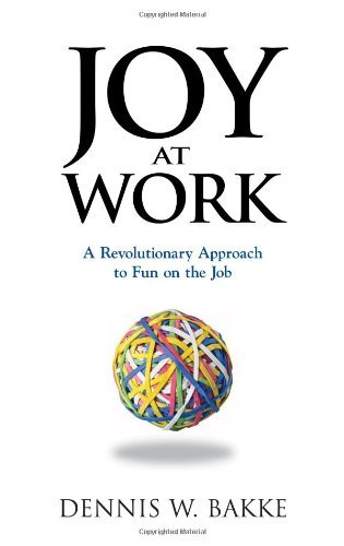 Joy At Work: A Revolutionary Aproach To Fun On The Job: A Revolutionary Approach To Fun on the Job