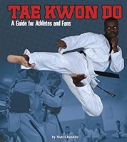 Tae Kwon Do: A Guide for Athletes and Fans 1543574629 Book Cover