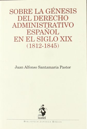 Sobre la Génesis del Derecho Administrativo Español en el Siglo XIX