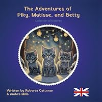 The Adventures of Piky, Matisse and Betty (Inseparable Companions: Exploring Magical Worlds with Hoppy, Skipper, Felix, Piky, Matisse, and Betty) B0CQGNHYM3 Book Cover