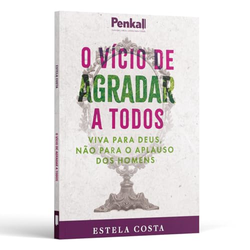 O vício de agradar a todos: Viva para Deus e não para o aplauso d...