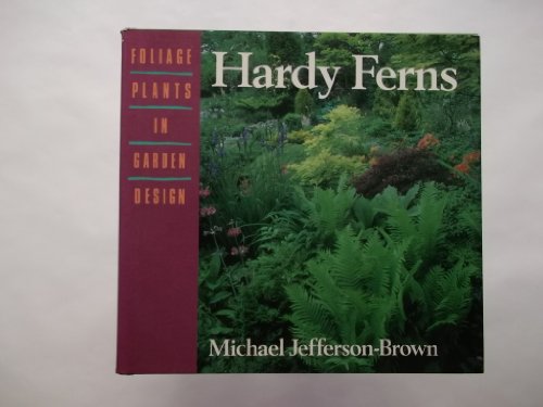 Hardy Ferns (Foliage Plants in Garden Design) 0706370694 Book Cover