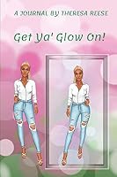 Get Ya Glow On : Journal 1072412853 Book Cover