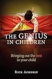 The Genius in Children: Bringing out the best in your child