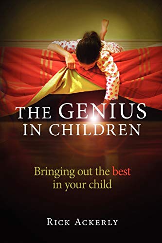 The Genius in Children: Bringing out the best in your child
