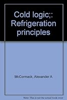 Cold logic;: Refrigeration principles B0007E7CNW Book Cover