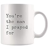 You're The Man I Prayed For Romantic Husband Boyfriend From Girlfriend Wife Ceramic Coffee Mug 11oz