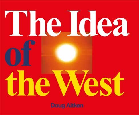 Doug Aitken: The Idea of the West