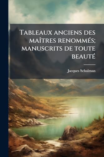 Tableaux anciens des maîtres renommés; manuscrits de toute beauté (French Edition)
