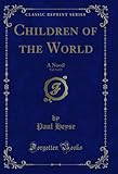  Children of the World, Vol. 1 of 3: A Novel (Classic Reprint) (English Edition)
