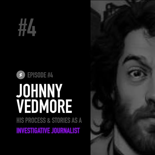 #4 &bull; Johnny Vedmore | Investigative Journalist