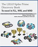 indira scott indian  The LEGO Spike Prime Discovery Book: Mechanisms, Robot Architecture, Design, Programming and Game Strategies for FLL, WRL and WRO