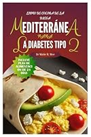 Libro de cocina de la dieta mediterránea para la diabetes tipo 2: Recetas Fáciles, Deliciosas y Rápidas/ Plan de Alimentación de 21 Días (Delicious & ... with 21-Day Meal Plan) (Spanish Edition) B0D9D8SMD9 Book Cover