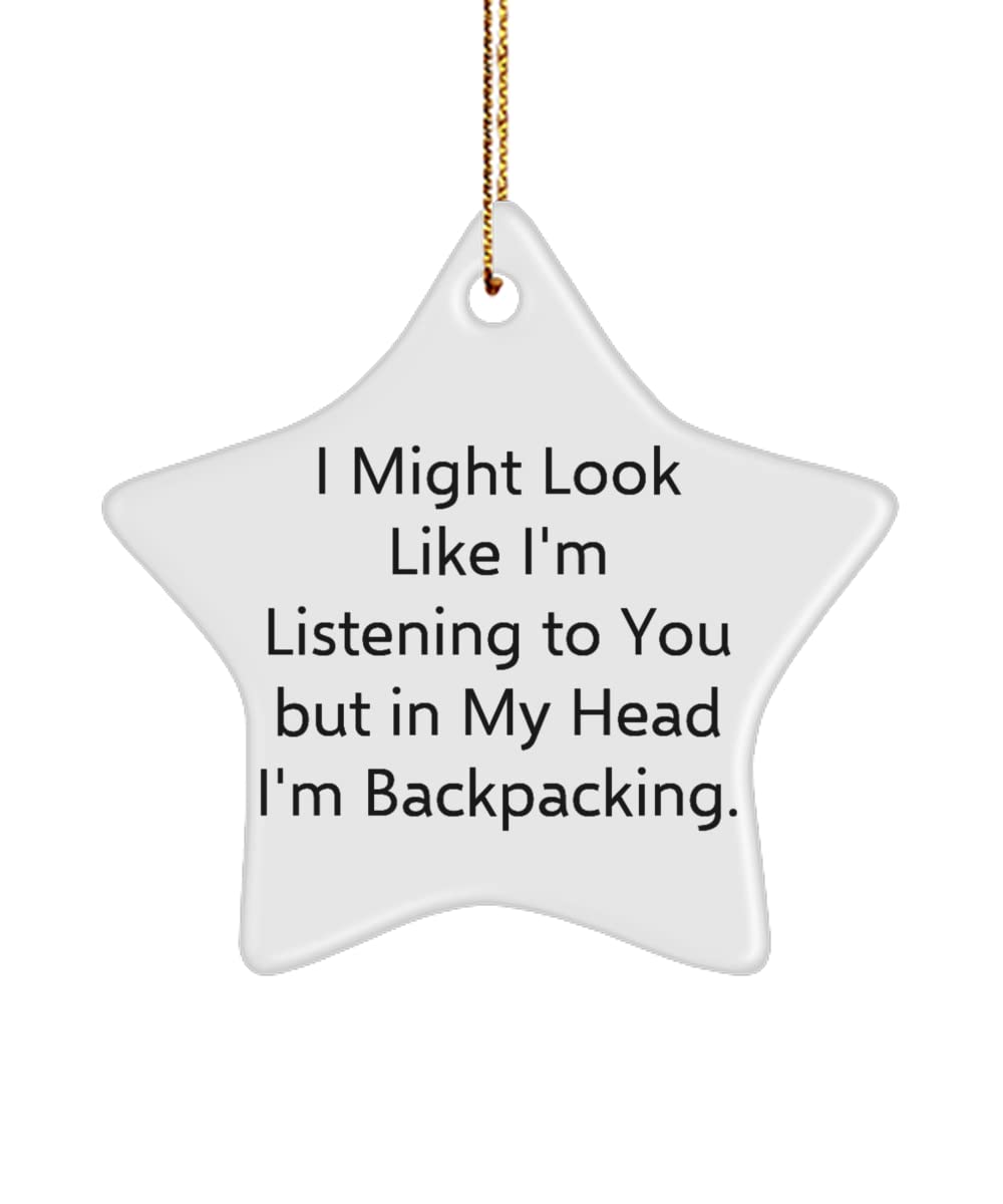 Nice Backpacking, I Might Look Like I'm Listening to You but in My Head I'm Backpacking., Holiday Star Ornament for Backpacking