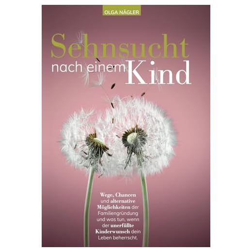 Sehnsucht nach einem Kind: Wege, Chancen und alternative Möglichkeiten der Familiengründung und was tun, wenn der unerfüllte Kinderwunsch dein Leben beherrscht.