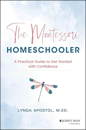 The Montessori Homeschooler: A Practical Guide to Get Started with Confidence