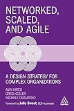  Networked, Scaled, and Agile: A Design Strategy for Complex Organizations