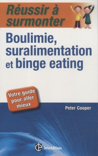 Réussir à surmonter boulimie, suralimentation et binge eating: Votre guide pour aller mieux