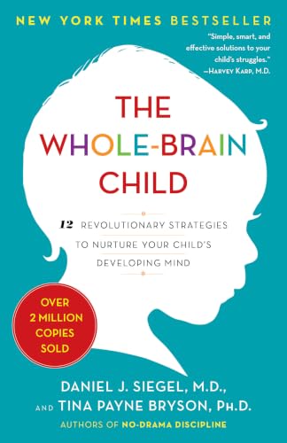 The Whole-Brain Child: 12 Revolutionary Strategies to Nurture You...