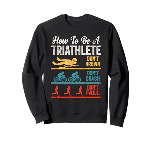 Vintage Triathlon Design Funny, How To Be A Triathlete Sweatshirt