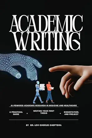AI-Powered Academic Research in Medicine and Healthcare: A Practical Guide to Writing Your First Thesis, Dissertation, and Project