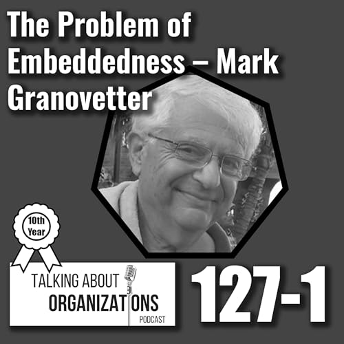 127: The Problem of Embeddedness -- Mark Granovetter (Part 1) Podcast Por  arte de portada