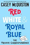 Red, White & Royal Blue: The Private Correspondence