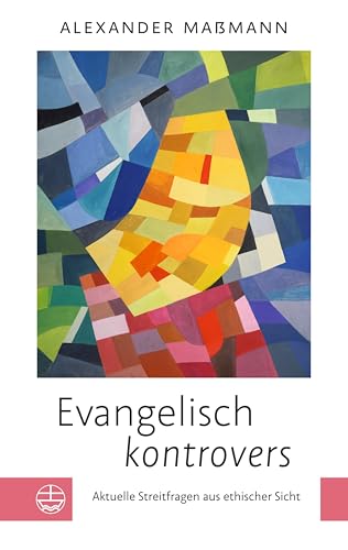 Evangelisch kontrovers: Aktuelle Streitfragen aus ethischer Sicht