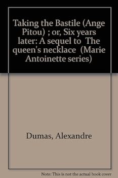 Taking the Bastile (Ange Pitou) ; or, Six years later: A sequel to "The queen's necklace" (Marie Antoinette series)