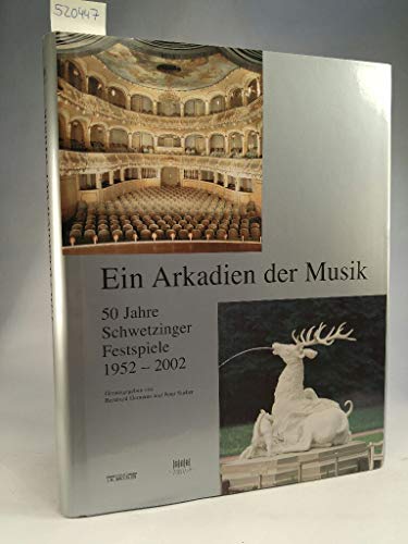 Ein Arkadien der Musik: 50 Jahre Schwetzinger Festspiele 1952-2002
